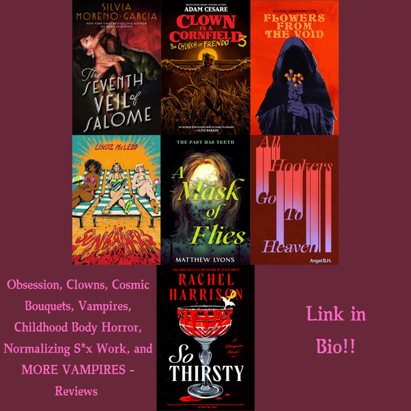 Obsession, Clowns, Cosmic Bouquets, Vampires, Childhood Body Horror, Normalizing S*x Work, and MORE VAMPIRES - Reviews