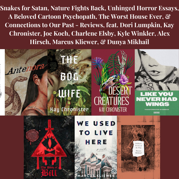 Snakes for Satan, Nature Fights Back, Unhinged Horror Essays, A Beloved Cartoon Psychopath, The Worst House Ever, & Connections to Our Past - Reviews